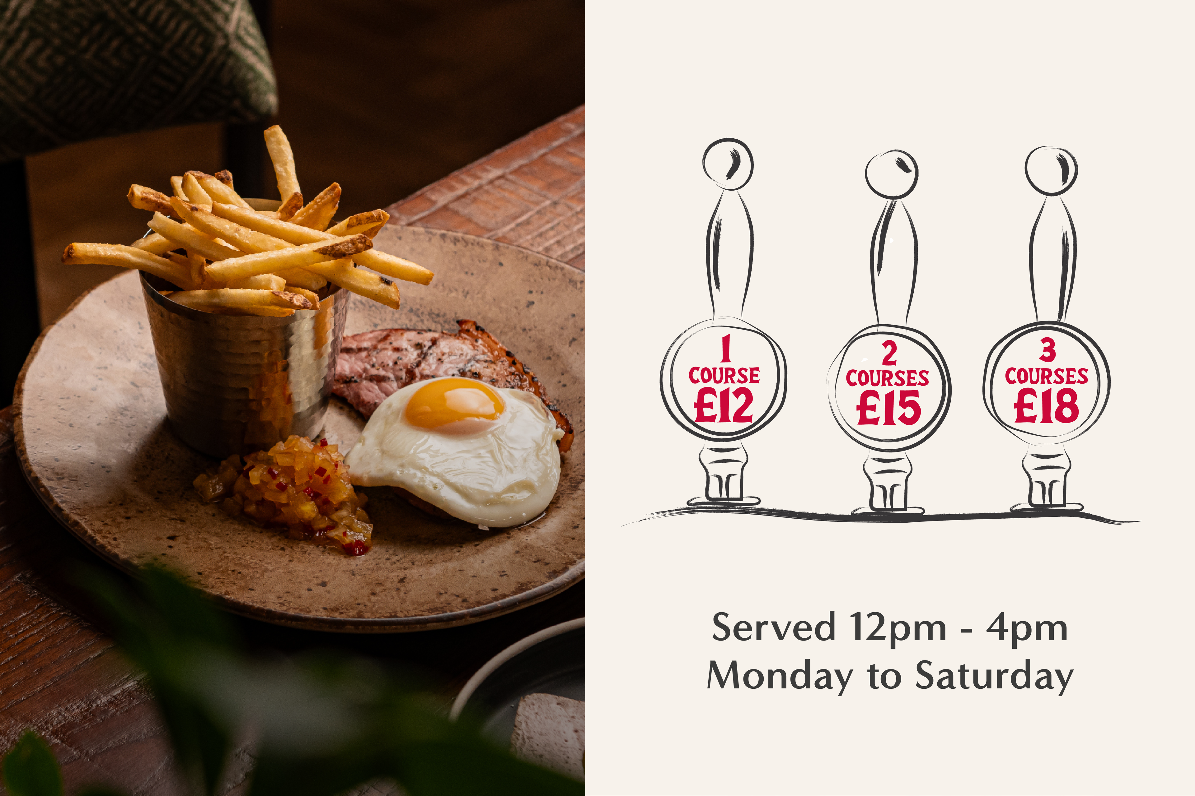 Gammon, egg and chips lunch dish. 1 Course £12, 2 Courses £15, 3 Courses £18. 12 - 4pm Mon - Sat